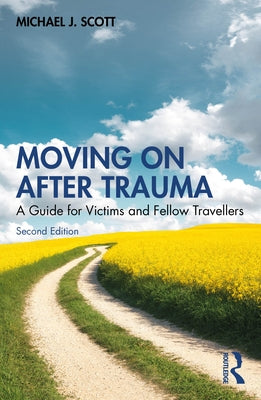 Moving on After Trauma: A Guide for Victims and Fellow Travellers by Scott, Michael J.