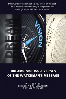 Dreams Visions and Verses of The Watchman's Message by Williamson the Watchman, Gregory T.