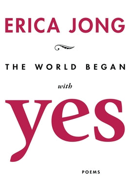 The World Began with Yes by Jong, Erica