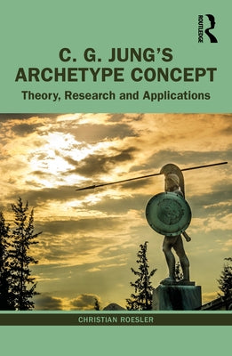 C. G. Jung's Archetype Concept: Theory, Research and Applications by Roesler, Christian