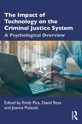 The Impact of Technology on the Criminal Justice System: A Psychological Overview by Pica, Emily