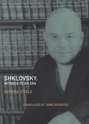 Shklovsky: Witness to an Era by Vitale, Serena