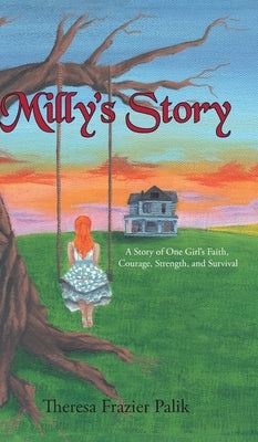 Milly's Story: A Story of One Girl's Faith, Courage, Strength, and Survival by Frazier Palik, Theresa