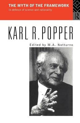 The Myth of the Framework: In Defence of Science and Rationality by Popper, Karl