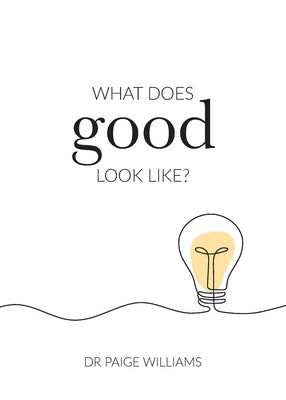 What does good look like? by Williams, Paige