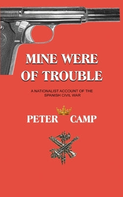 Mine Were of Trouble: A Nationalist Account of the Spanish Civil War by Kemp, Peter