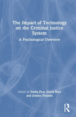 The Impact of Technology on the Criminal Justice System: A Psychological Overview by Pica, Emily