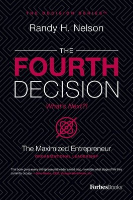 The Fourth Decision: The Maximized Entrepreneur by Nelson, Randy H.