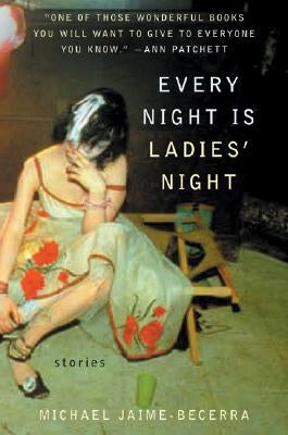 Every Night Is Ladies' Night: Stories by Jaime-Becerra, Michael