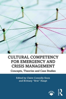 Cultural Competency for Emergency and Crisis Management: Concepts, Theories and Case Studies by Knox, Claire Connolly