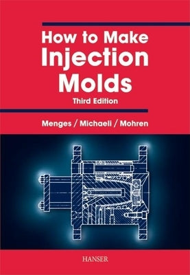 How to Make Injection Molds 3e by Menges, Georg