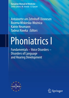 Phoniatrics I: Fundamentals - Voice Disorders - Disorders of Language and Hearing Development by Am Zehnhoff-Dinnesen, Antoinette