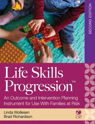 Life Skills Progression, 2e: An Outcome and Intervention Planning Instrument for Use with Families at Risk by Wollesen, Linda