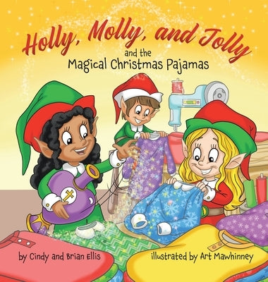 Holly, Molly, and Jolly and the Magical Christmas Pajamas by Ellis, Brian