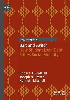 Bait and Switch: How Student Loan Debt Stifles Social Mobility by Scott III, Robert H.