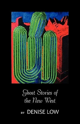 Ghost Stories of the New West: From Einstein's Brain to Geronimo's Boots by Low, Denise