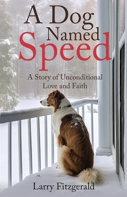 A Dog Named Speed: A Story of Unconditional Love and Faith by Fitzgerald, Larry