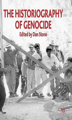 The Historiography of Genocide by Weiss-Wendt, Anton