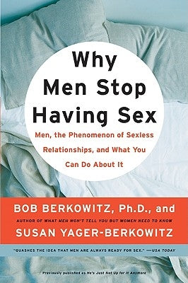 Why Men Stop Having Sex: Men, the Phenomenon of Sexless Relationships, and What You Can Do about It by Yager-Berkowitz, Susan