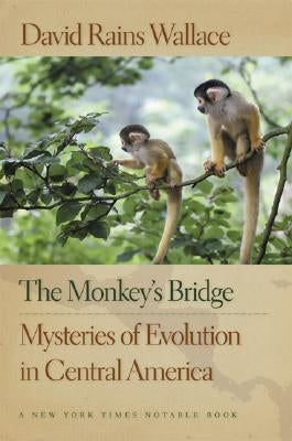 The Monkey's Bridge: Mysteries of Evolution in Central America by Wallace, David Rains