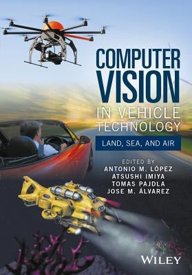 Computer Vision in Vehicle Technology: Land, Sea, and Air by L?pez, Antonio M.