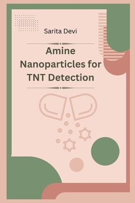 Amine Nanoparticles for TNT Detection by Sarita, Devi