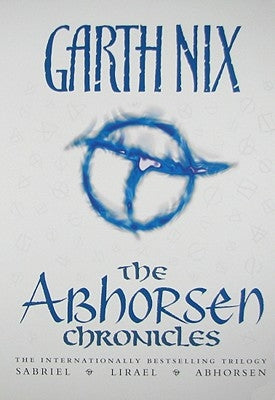 The Abhorsen Chronicles: Sabriel/Lirael/Abhorsen by Nix, Garth