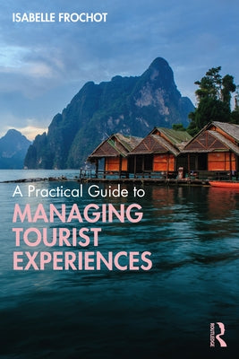 A Practical Guide to Managing Tourist Experiences by Frochot, Isabelle