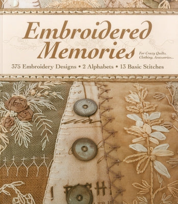 Embroidered Memories: 375 Embroidery Designs - 2 Alphabets - 13 Basic Stitches - For Crazy Quilts, Clothing, Accessories... by Haggard, Brian