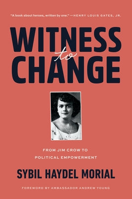 Witness to Change: From Jim Crow to Political Empowerment by Morial, Sybil