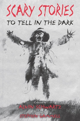 Scary Stories to Tell in the Dark by Schwartz, Alvin