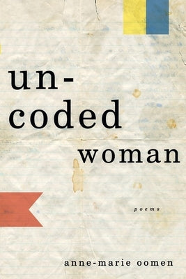 Uncoded Woman: Poems by Oomen, Anne-Marie