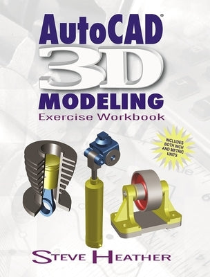 Autocad(r) 3D Modeling: Exercise Workbook by Heather, Steve