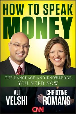 How to Speak Money: The Language and Knowledge You Need Now by Velshi, Ali