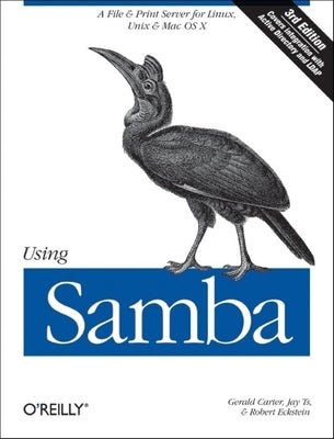 Using Samba: A File & Print Server for Linux, UNIX & Mac OS X by Carter, Gerald