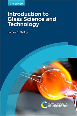 Introduction to Glass Science and Technology by Shelby, James E.