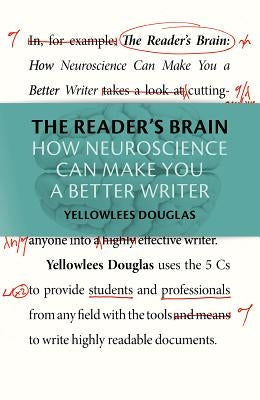 The Reader's Brain: How Neuroscience Can Make You a Better Writer by Douglas, Yellowlees