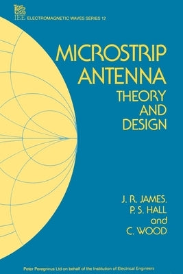 Microstrip Antenna: Theory and Design by James, J. R.