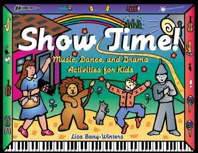 Show Time!: Music, Dance, and Drama Activities for Kids by Bany-Winters, Lisa