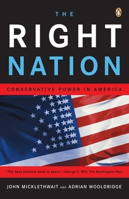 The Right Nation: Conservative Power in America by Micklethwait, John