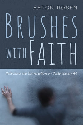 Brushes with Faith by Rosen, Aaron