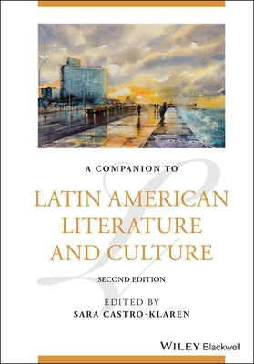 A Companion to Latin American Literature and Culture by Castro-Klaren, Sara