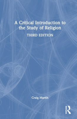 A Critical Introduction to the Study of Religion by Martin, Craig