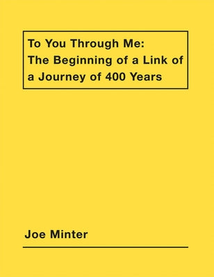 Joe Minter: To You Through Me: The Beginning of a Link of a Journey of 400 Years by Minter, Joe