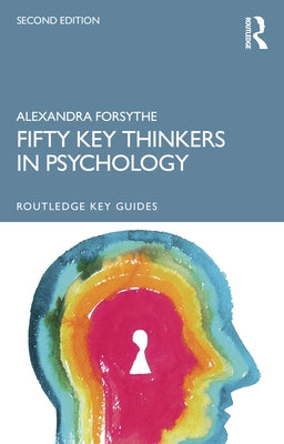 Fifty Key Thinkers in Psychology by Forsythe, Alexandra