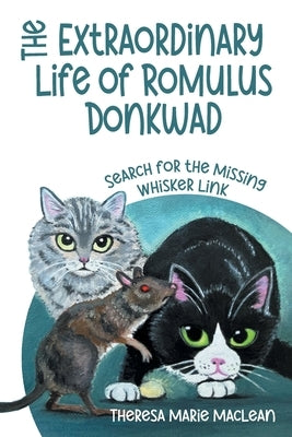 The Extraordinary Life of Romulus Donkwad: Search for the Missing Whisker Link by MacLean, Theresa Marie