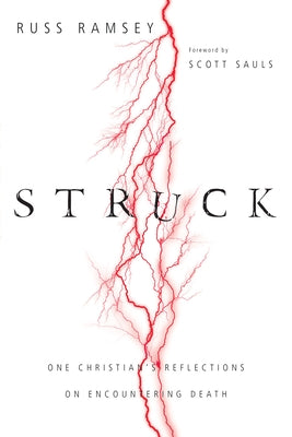 Struck: One Christian's Reflections on Encountering Death by Ramsey, Russ