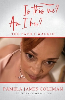 Is this me? Am I her? The Path I Walked by Coleman, Pamela James