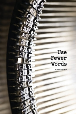 Use Fewer Words by Shinn, Kevin