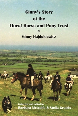 Ginny's Story of the Lluest Horse and Pony Trust by Hajdukiewicz, Ginny And Peter